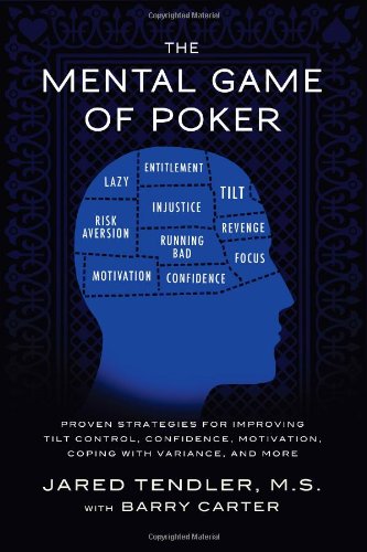 The Mental Game of Poker: Proven Strategies for Improving Tilt Control, Confidence, Motivation, Coping With Variance, and More