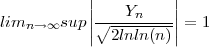 || ||
limn → ∞sup ||∘---Yn----||= 1
| 2lnln (n)|